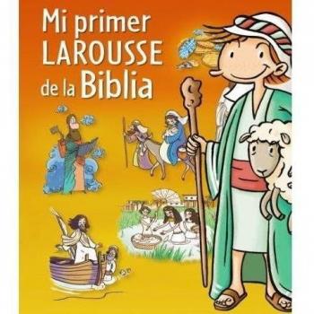 Mi primer Larousse de la Biblia - Larousse Editorial