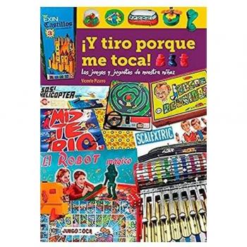 ¡y tiro Porque me toca! Los Juegos y Juguetes de Nuestra niñez