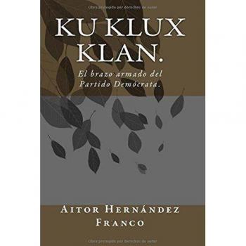 Ku Klux Klan.: El brazo armado del Partido Demócrata.