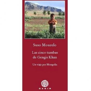 Las cinco tumbas de Gengis Khan: Un viaje por Mongolia