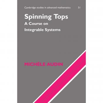 Trompos Giratorios: Curso sobre Sistemas Integrables (Estudios de Cambridge en Matemáticas Avanzadas, Volumen 51) - Edición en Rústica