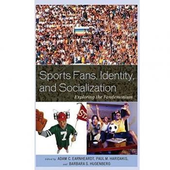 Sports Fans, Identity, and Socialization: Exploring the Fandemonium