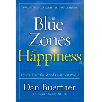 The blue zones of happiness lessons from the worlds happiest people