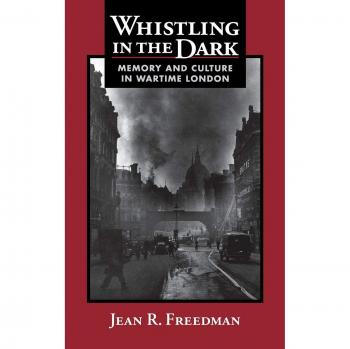 Whistling in the Dark: Cultural Memory and Wartime Resilience Book
