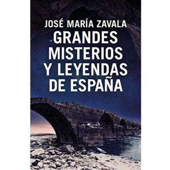 Grandes misterios y leyendas de España - José María Zavala