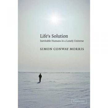Life's Solution: Inevitable Humans in a Lonely Universe by Simon Conway Morris - Book Edition