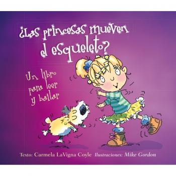 ¿Las princesas mueven el esqueleto? - LAVIGNA COYLE, CARMELA/GORDON, MIKE (ILUSTRADOR)
