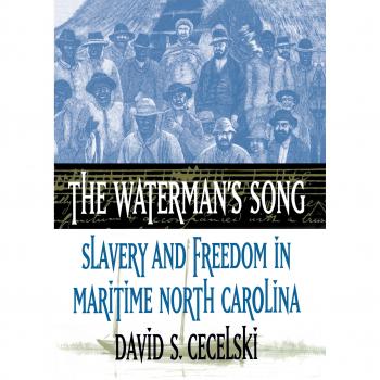 The Waterman's Song: Slavery and Freedom in Maritime North Carolina by David S. Cecelski - Historical Maritime Literature