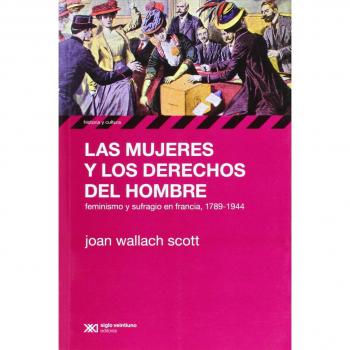 Las Mujeres Y Los Derechos Del Hombre: Feminismo y sufragio en Francia, 1789-1944