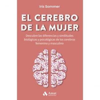 El cerebro de la mujer: Descubre las diferencias y similitudes biológicas y psicológicas de los cerebros femenino y masculino