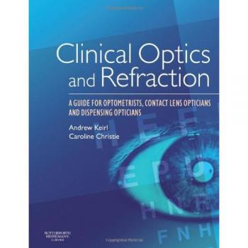 Clinical Optics and Refraction: A Guide for Optometrists, Contact Lens Opticians and Dispensing Opticians, 1e