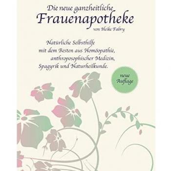 La nueva farmacia integral para mujeres: Autocuidado natural con lo mejor de la homeopatía, medicina antroposófica y espagírica (Tapa blanda)
