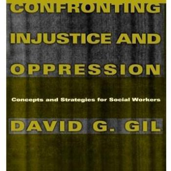 Confronting Injustice and Oppression: Concepts and Strategies for Social Workers