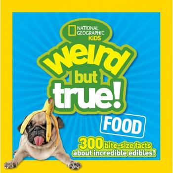 Weird But True! Food: 300 Bite-size Facts About Incredible Edibles