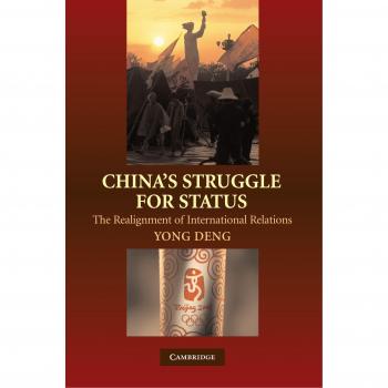 China's Struggle for Status: The Realignment of International Relations
