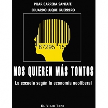 Nos quieren más tontos. La escuela según la economía neoliberal