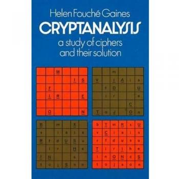 Cryptanalysis: A Study of Ciphers and Their Solution