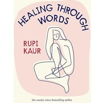 HEALING THROUGH WORDS: Rupi Kaur
