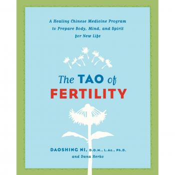 The Tao of Fertility: A Healing Chinese Medicine Program for Preparing Body, Mind, and Spirit for New Life