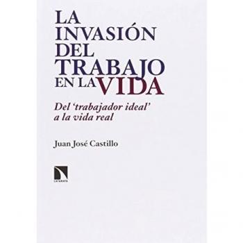 La Invasión Del Trabajo En La Vida: Del trabajador ideal a la vida real