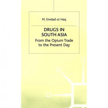 Drugs in South Asia: From the Opium Trade to the Present Day
