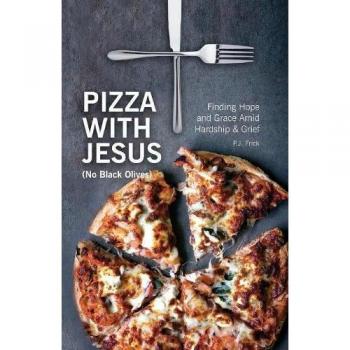 Pizza with Jesus: A Journey of Hope and Grace (No Black Olives)