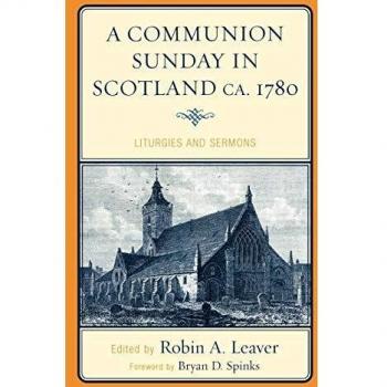 Liturgies and Sermons of 1780 Scottish Communion Sunday - Drew University Studies in Liturgy Series