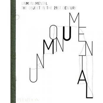 Unmonumental. The Object In The 21st Century