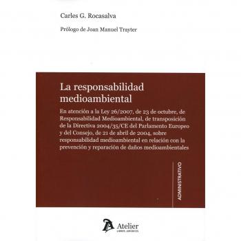 La responsabilidad medioambiental.: En atención a la Ley 26/2007,de 23 de octubre, de Responsabilidad Medioambiental.