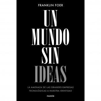 Un mundo sin ideas: La amenaza de las grandes tecnológicas a nuestra identidad
