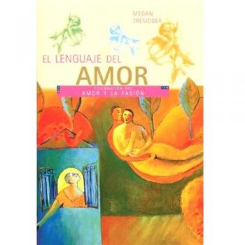 Lenguaje del amor, el - celebracion del amor y la pasion: Guia Visual Sobre El Amor y La Pasion