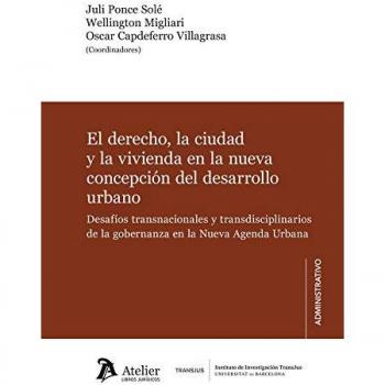 El derecho, la ciudad y la vivienda en la nueva concepción del desarrollo urbano. - Ponce Solé, Juli