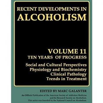 Recent Developments in Alcoholism: Ten Years of Progress, Social and Cultural Perspectives Physiology and Biochemistry Clinical Pathology Trends in Treatment: 11