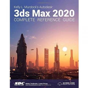 Kelly L. Murdock's Autodesk 3ds Max 2020 Complete Reference Guide