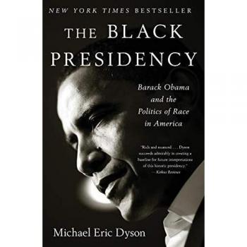 Black Presidency, The: Barack Obama and the Politics of Race in America