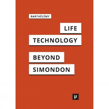 Vida y Tecnología: Una Investigación Sobre y Más Allá de Simondon (Después de Simondon)