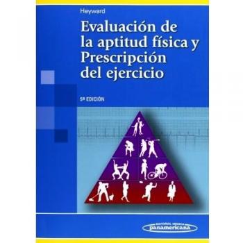Evaluación de la aptitud física y Prescripción del ejercicio - Vivian H., Heyward; Heyward, Vivian H.