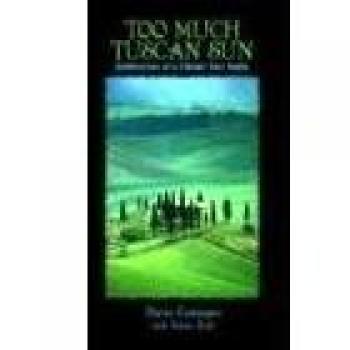 Too Much Tuscan Sun: Confessions of a Chianti Tour Guide