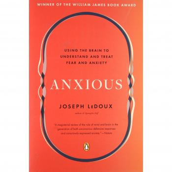 Anxious: Using the Brain to Understand and Treat Fear and Anxiety