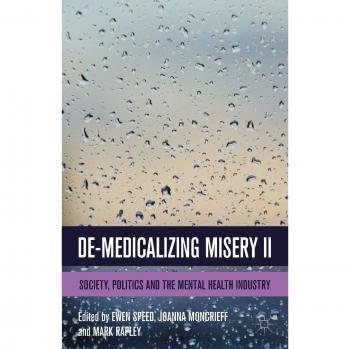 De-Medicalizing Misery II: Society, Politics and the Mental Health Industry