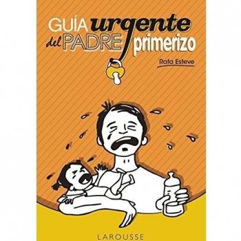 Guía urgente del padre primerizo - Rafael Esteve Lloret
