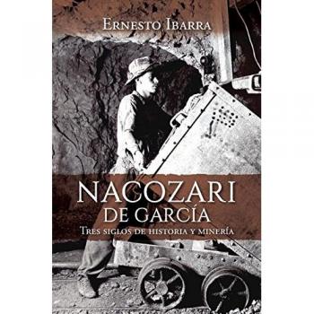 Nacozari De García: Tres siglos de historia y minería