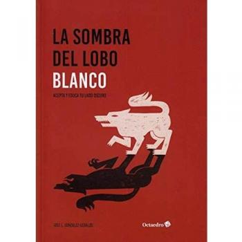 La sombra del lobo blanco: Acepta y educa tu lado oscuro