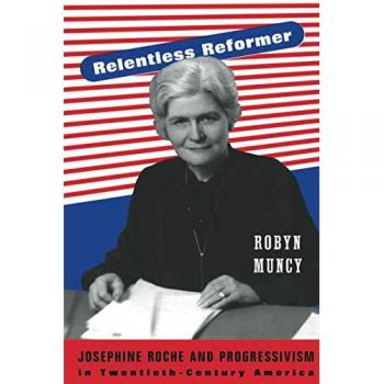 Relentless Reformer: Josephine Roche and Twentieth-Century Progressivism in America (Politics and Society in Modern America)