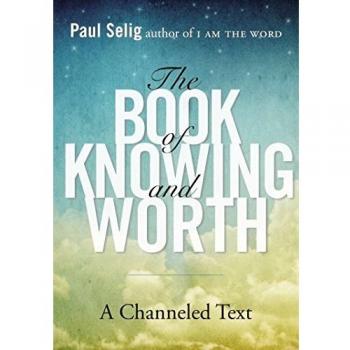 Book Of Knowing And Worth: A Channeled Text