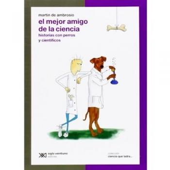 El Mejor Amigo De La Ciencia: Historias con perros y científicos