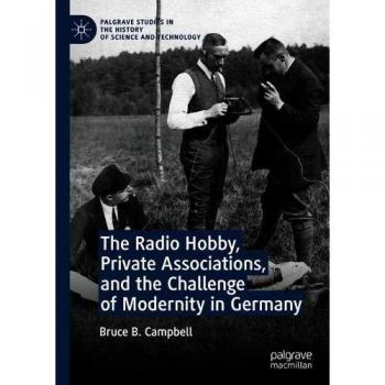 The Radio Hobby, Private Associations, and the Challenge of Modernity in Germany