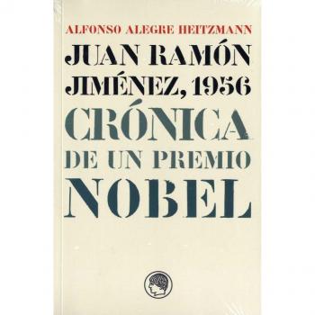 Juan Ramón Jiménez, 1956 - cronica de un premio nobel