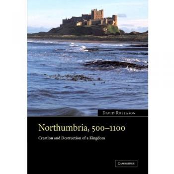 Northumbria, 500-1100: Creación y Destrucción de un Reino - David Rollason