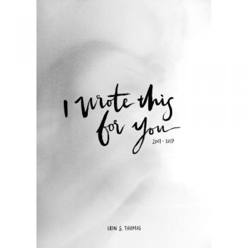 I Wrote This For You: 2007 - 2017